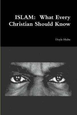 ISLAM: What Every Christian Should Know By Doyle Hulse 9781794868793