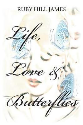 Life, Love & Butterflies By Ruby Hill James 9781796016871 (Paperback)