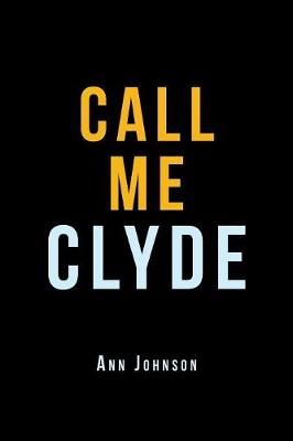 Call Me Clyde By Ann Johnson 9781796042221 (Paperback)