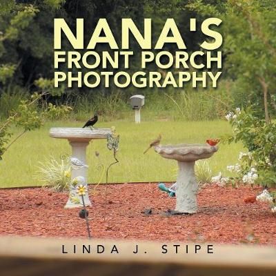 Nana's Front Porch Photography By Linda J Stipe 9781796043808