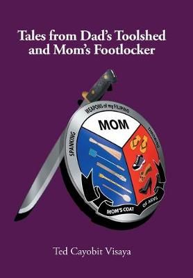 Tales from Dad's Toolshed and Mom's Footlocker By Ted Cayobit Visaya