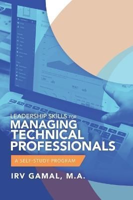 Leadership Skills for Managing Technical Professionals By Gamal M a