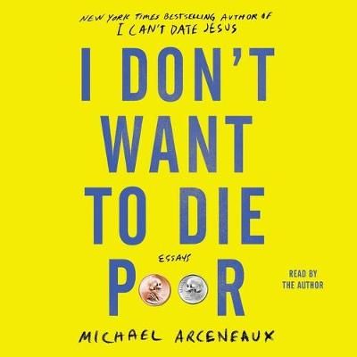 I Don't Want to Die Poor By Michael Arceneaux (read by) 9781797104041