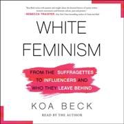 White Feminism By Koa Beck (author), Koa Beck (read by) 9781797119311