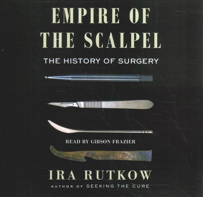 Empire of the Scalpel By Ira Rutkow (author), Gibson Frazier (read by)