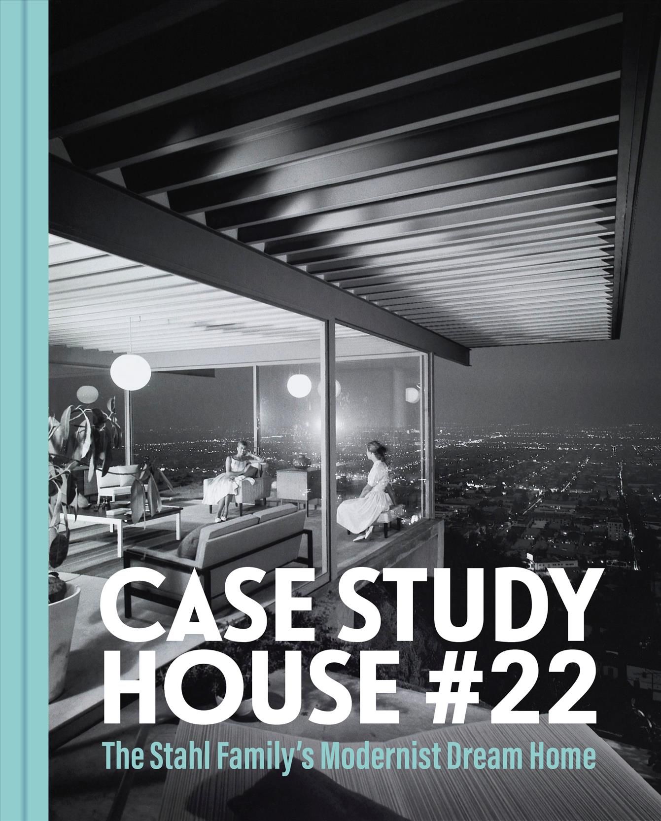 The Stahl House: Case Study House #22 By Bruce Stahl 9781797209432
