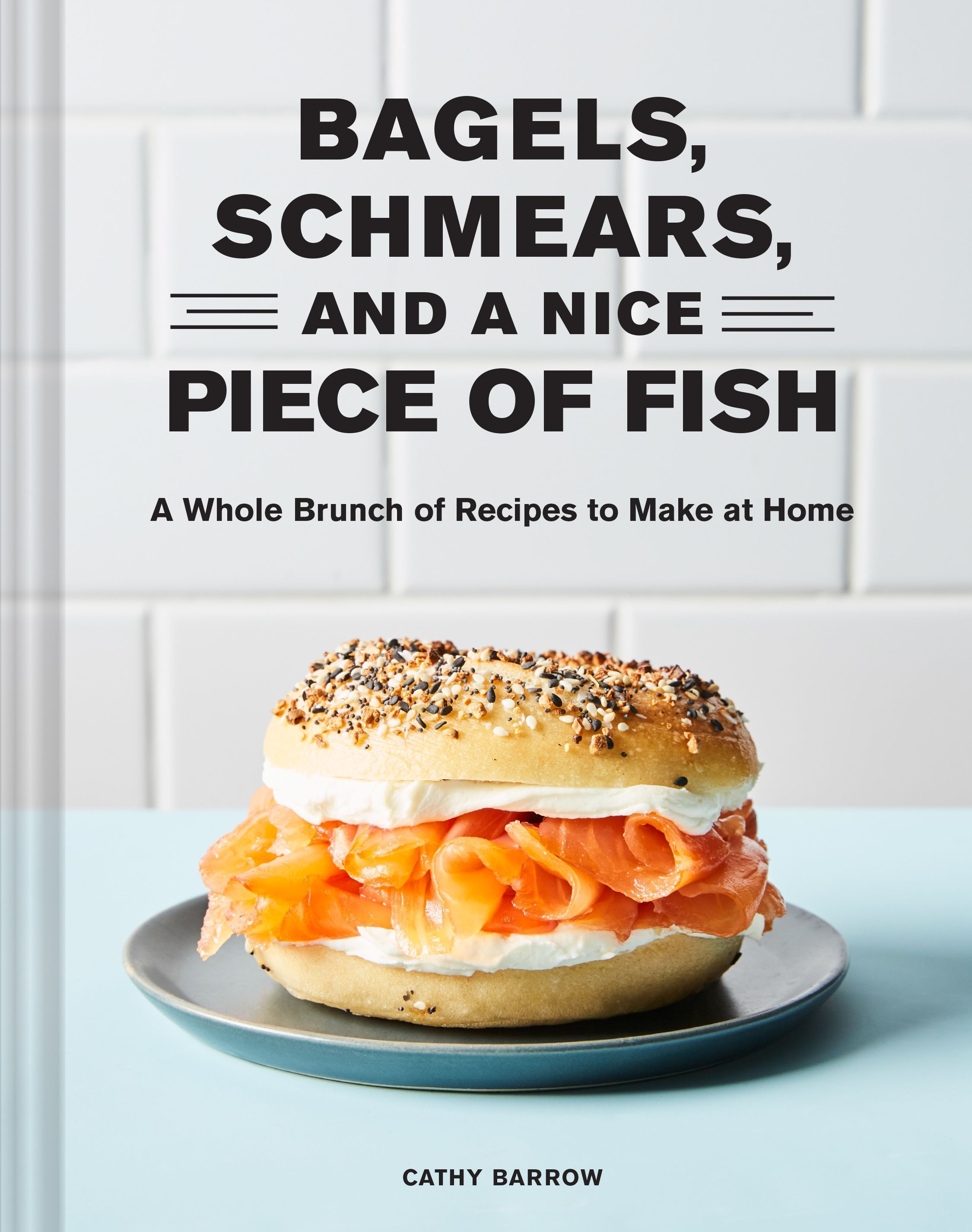 Bagels, Schmears, and a Nice Piece of Fish By Cathy Barrow (Hardback)
