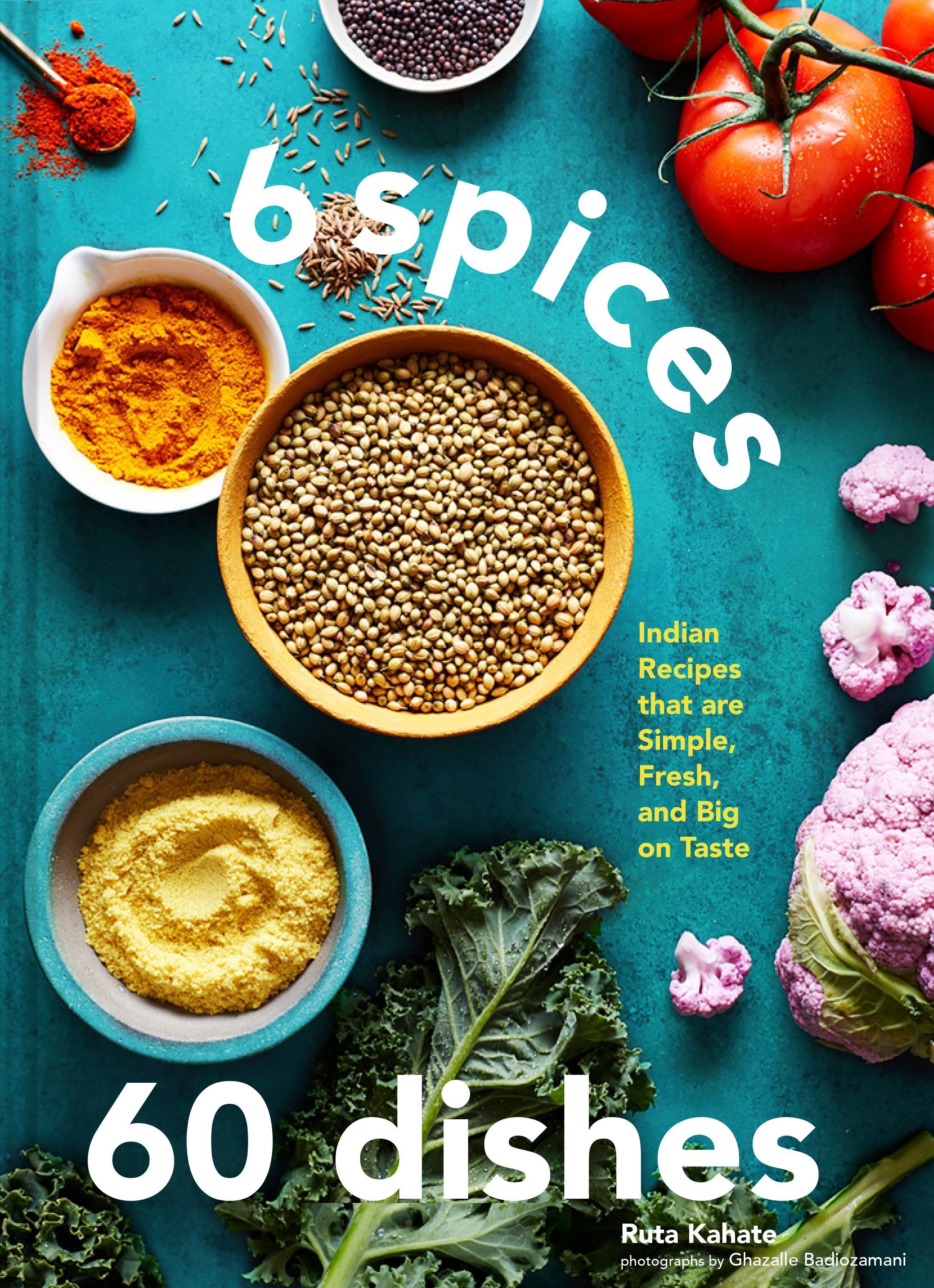 6 Spices, 60 Dishes By Ruta Kahate 9781797216201 (Hardback)