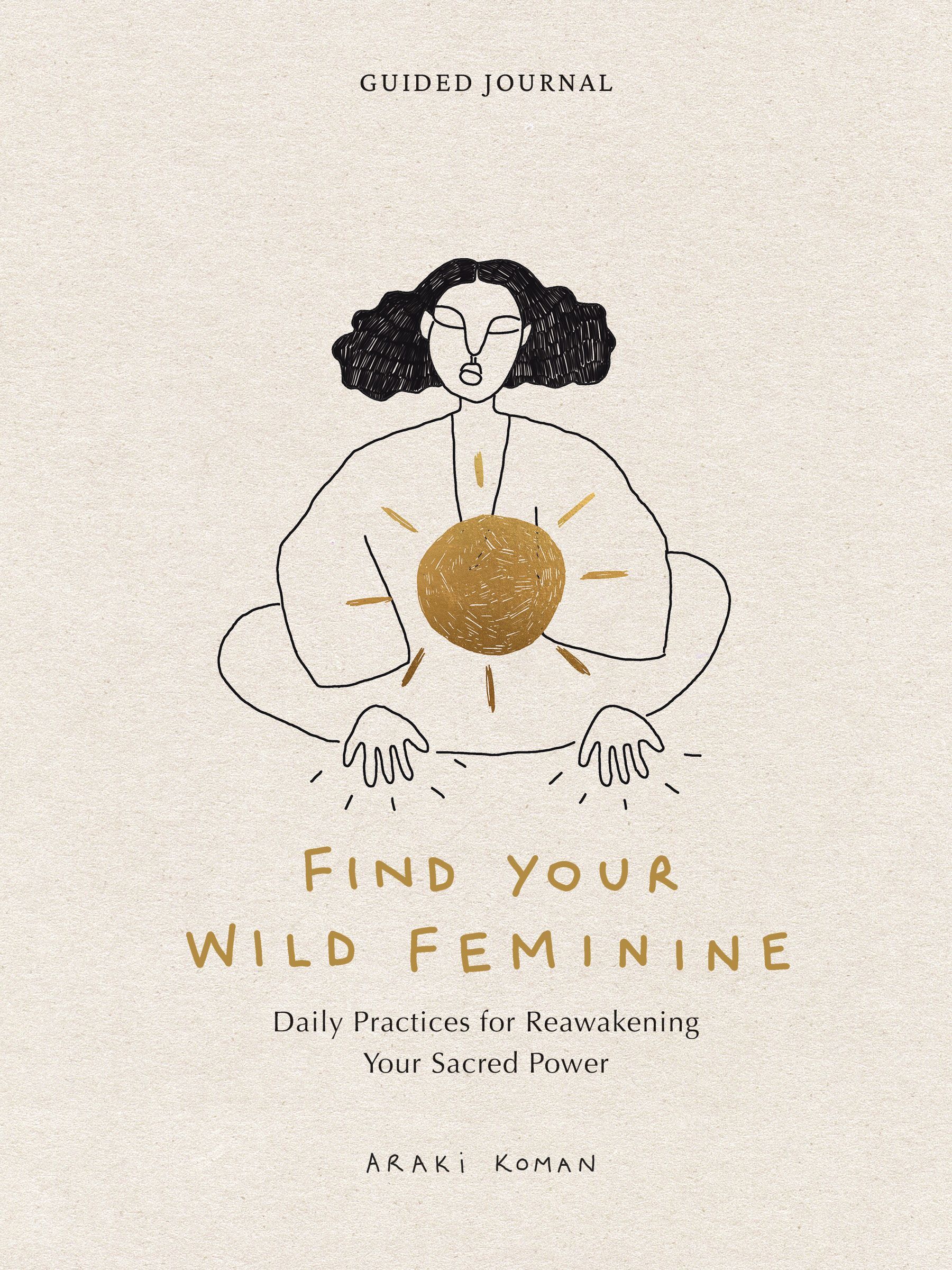 Find Your Wild Feminine By Araki Koman 9781797224374 (Diary)