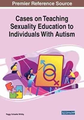 Cases on Teaching Sexuality Education to Individuals with Autism