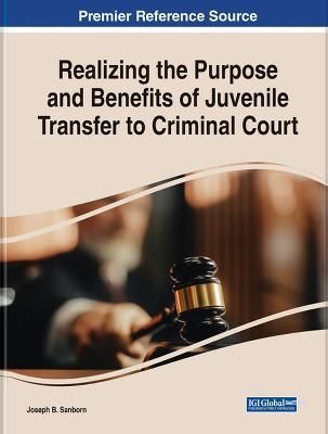 Realizing the Purpose and Benefits of Juvenile Transfer to Criminal Court