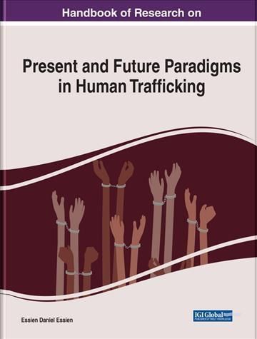 Handbook of Research on Present and Future Paradigms in Human Trafficking