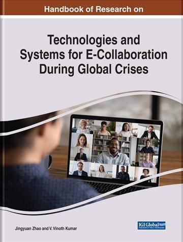 Handbook of Research on Technologies and Systems for E-Collaboration During Global Crises