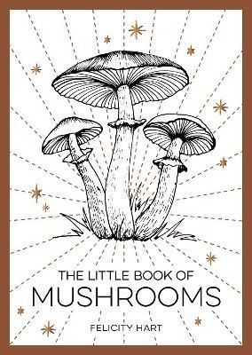 The Little Book of Mushrooms By Felicity Hart 9781800073876