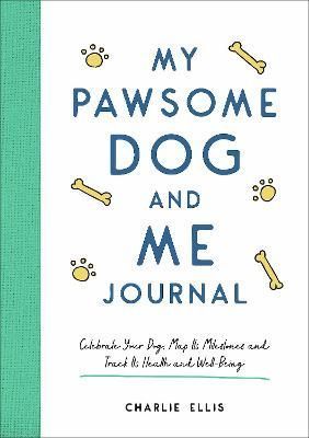 My Pawsome Dog and Me Journal By Charlie Ellis 9781800074194