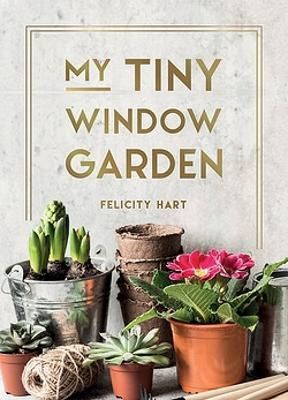 My Tiny Window Garden By Felicity Hart 9781800077003 (Hardback)