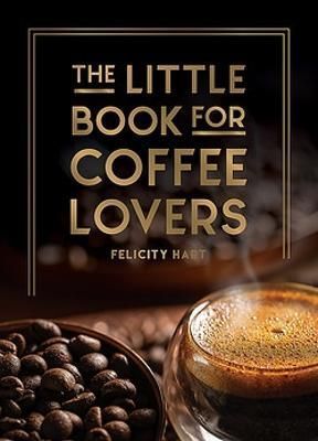 The Little Book for Coffee Lovers By Felicity Hart 9781800079847