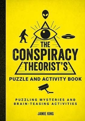 The Conspiracy Theorist's Puzzle and Activity Book By Jamie King