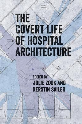 The Covert Life of Hospital Architecture 9781800080898 (Paperback)