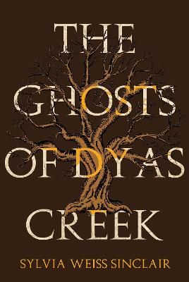 The Ghosts of Dyas Creek By Sylvia Weiss Sinclair 9781800160033
