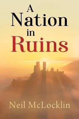 A Nation in Ruins By Neil McLocklin 9781800162532 (Paperback)