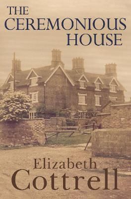 The Ceremonious House By Elizabeth Cottrell 9781800163560 (Paperback)
