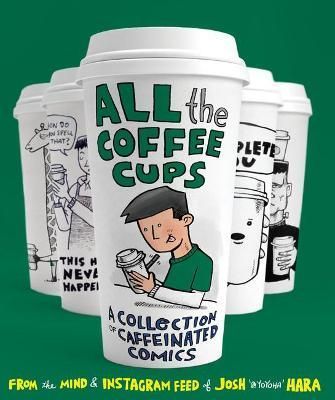 All the Coffee Cups By Josh Hara 9781800180680 (Hardback)