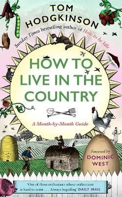 How to Live in the Country By Tom Hodgkinson 9781800180987 (Hardback)