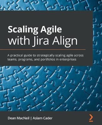 Scaling Agile with Jira Align By Dean MacNeil 9781800203211