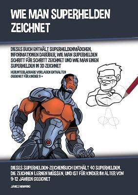Wie Man Superhelden Zeichnet (Dieses Buch Enthält Superheldenmädchen, Informationen Darüber, Wie Man Superhelden Schritt für Schritt ...