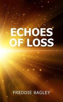 Echoes of Loss By Freddie Bagley 9781800316201 (Paperback)