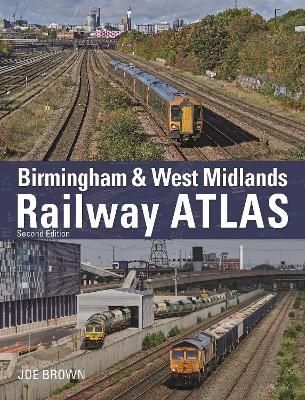 Birmingham and West Midlands Railway Atlas By Joe Brown 9781800351462