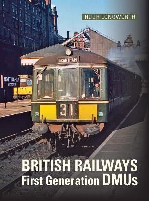 British Railways First Generation DMUS By Hugh Longworth 9781800352537