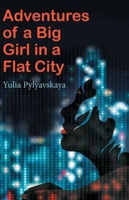 Adventures of a Big Girl in a Flat City By Yulia Pylyavskaya