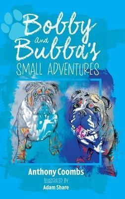 Bobby and Bubba's Small Adventures By Anthony Coombs 9781800421974