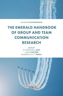 The Emerald Handbook of Group and Team Communication Research
