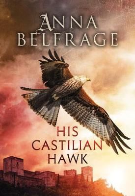 His Castilian Hawk By Anna Belfrage 9781800461086 (Paperback)