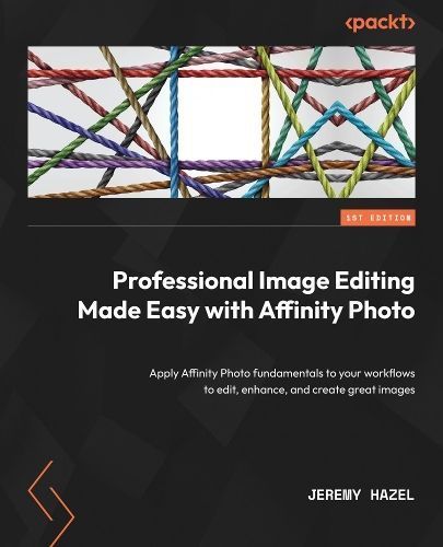 Professional Image Editing Made Easy with Affinity Photo 9781800560789