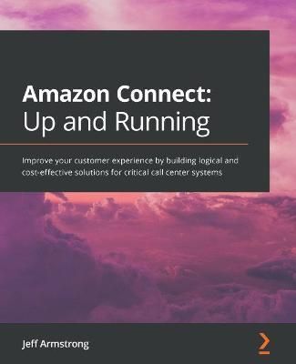 Amazon Connect: Up and Running By Jeff Armstrong 9781800563834