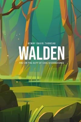 Walden, and On the Duty of Civil Disobedience By Henry David Thoreau