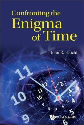 Confronting the Enigma of Time By John R. Fanchi 9781800613188
