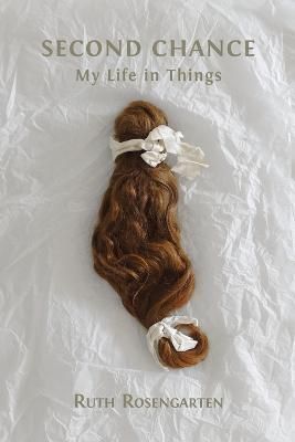 Second Chance: My Life in Things By Rosengarten, Ruth 9781800643741