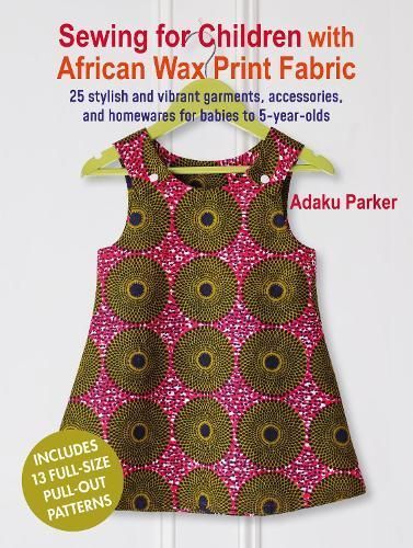 Sewing for Children with African Wax Print Fabric By Adaku Parker