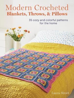 Modern Crocheted Blankets, Throws, and Pillows By Laura Strutt