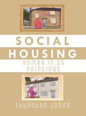 Social Housing Homes in 25 Paintings: An Illustrated Story of UK Social Housing
