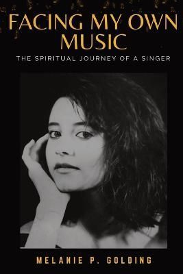 Facing My Own Music By Melanie P. Golding 9781800689190 (Paperback)