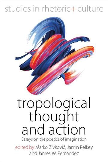 Tropological Thought and Action: Essays on the Poetics of Imagination