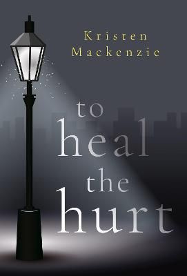 To Heal the Hurt By Kristen Mackenzie 9781800740822 (Book)