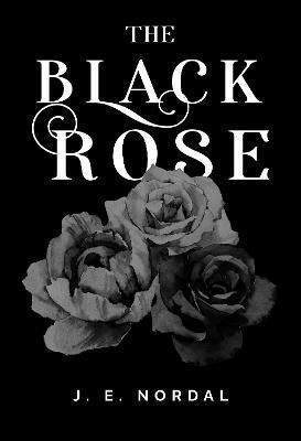 The Black Rose By J. E. Nordal 9781800741690 (Paperback)