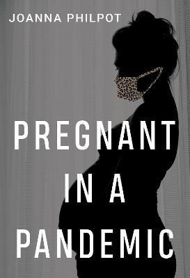 Pregnant in a Pandemic By Joanna Philpot 9781800744493 (Paperback)